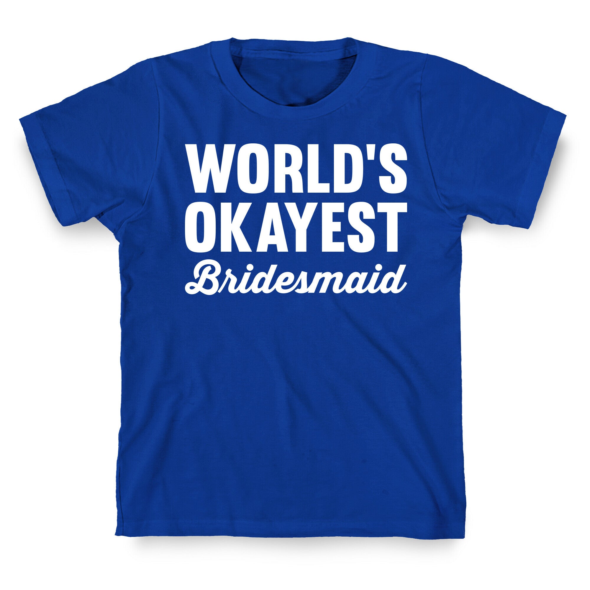 World's Okayest Bridesmaid T-Shirt